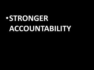 •STRONGER
ACCOUNTABILITY

 