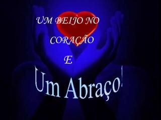 UM BEIJO NO  CORAÇÃO E 