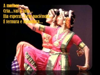 A mulher Cria...vai à luta... Ela espera...Tem paciência... É ternura e brandura... 