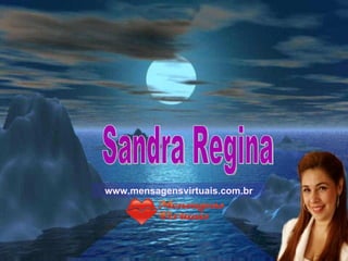 Sandra Regina www.mensagensvirtuais.com.br 