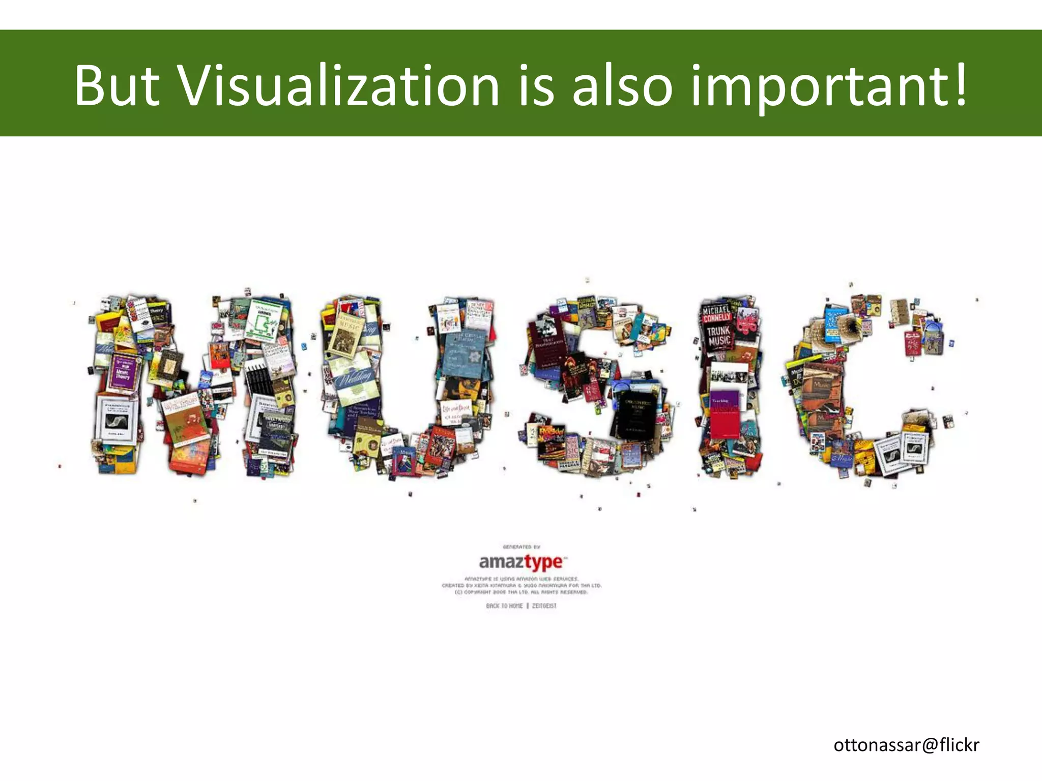 But Visualization is also important!




                              ottonassar@flickr
 