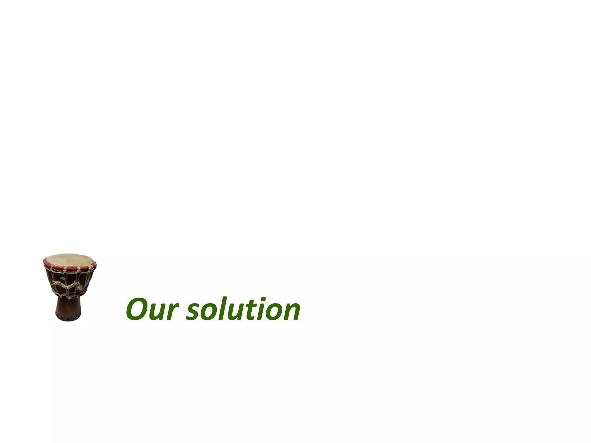 Our solution
 