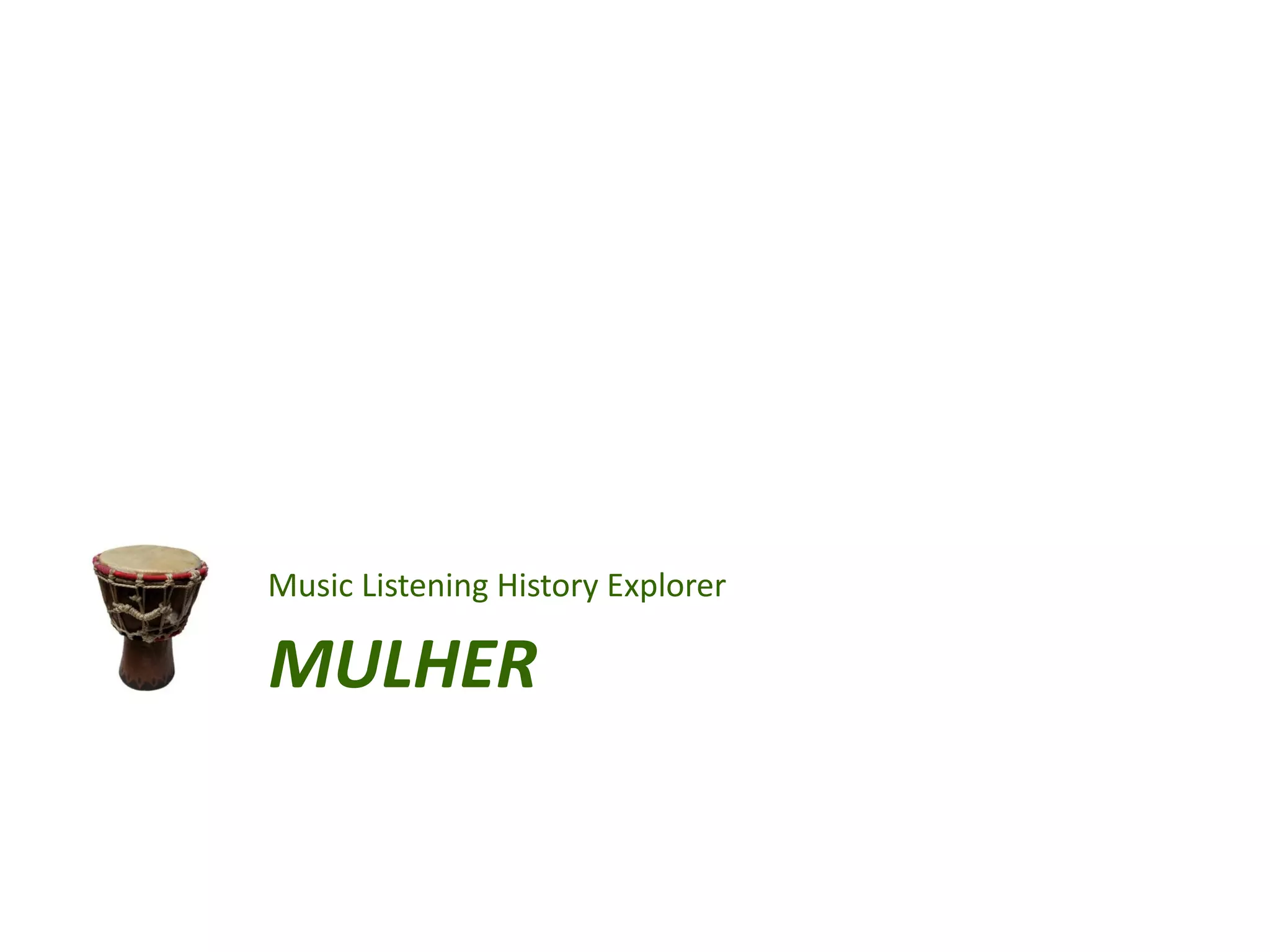 Music Listening History Explorer

MULHER
 