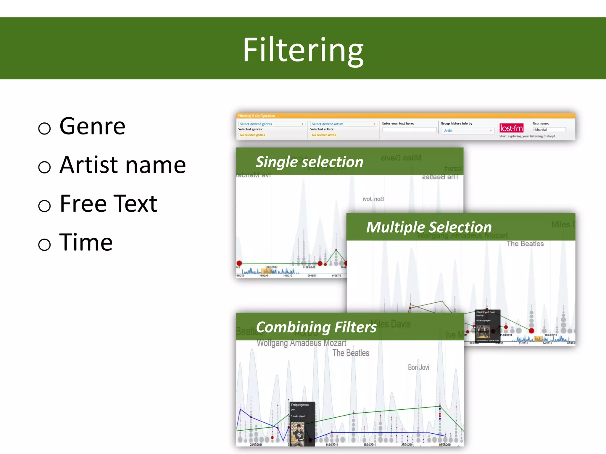 Filtering
o Genre
o Artist name    Single selection

o Free Text
                                    Multiple Selection
o Time


                 Combining Filters
 