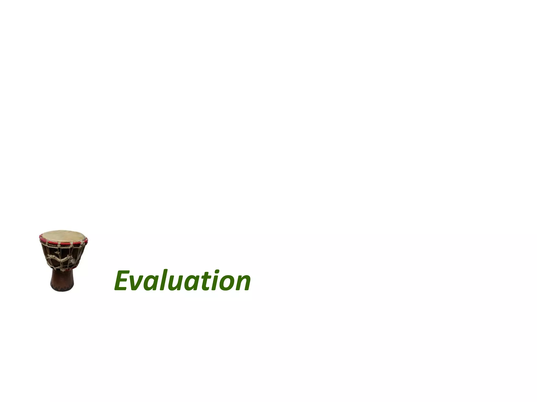 Evaluation
 