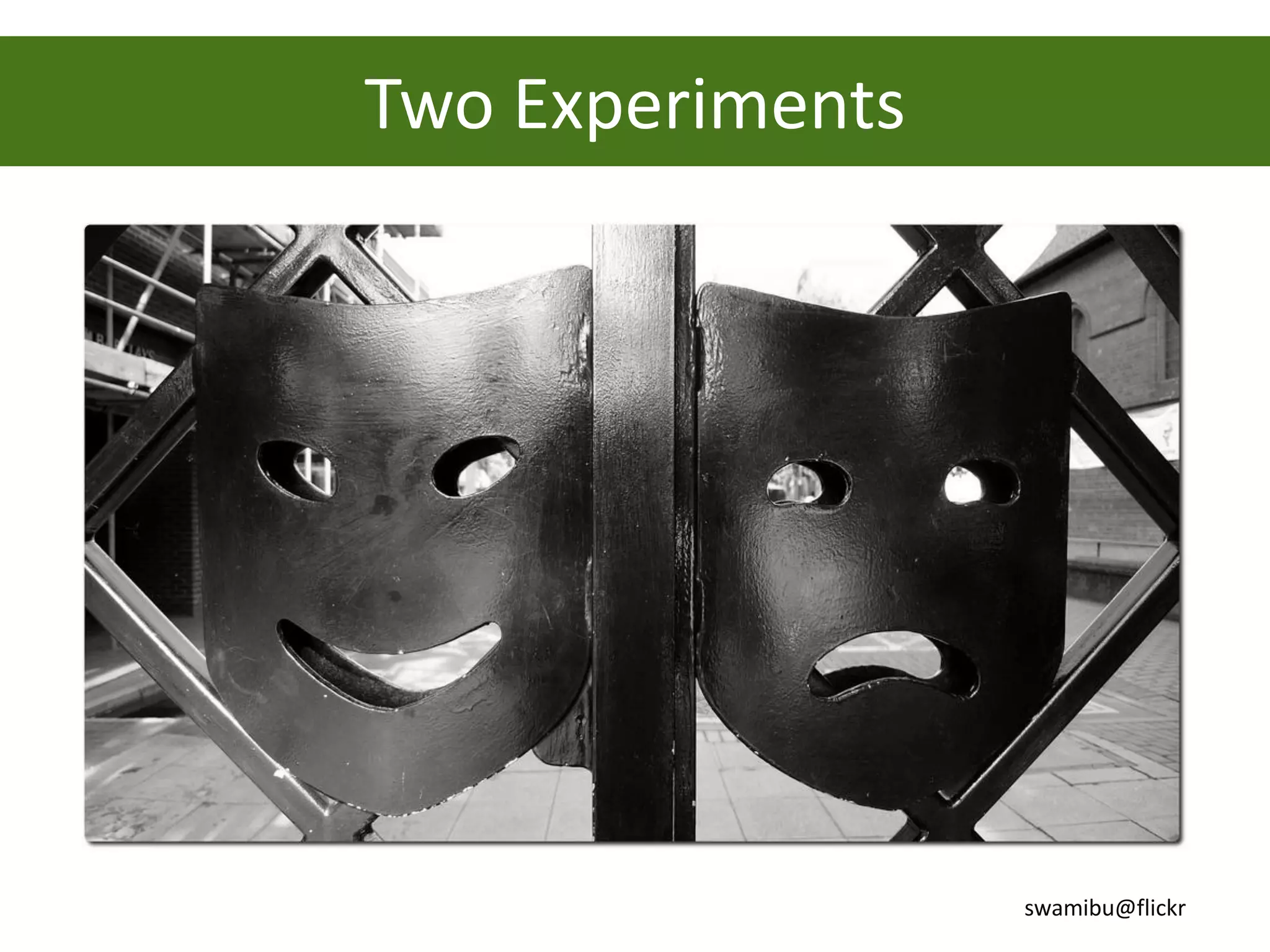 Two Experiments




                  swamibu@flickr
 