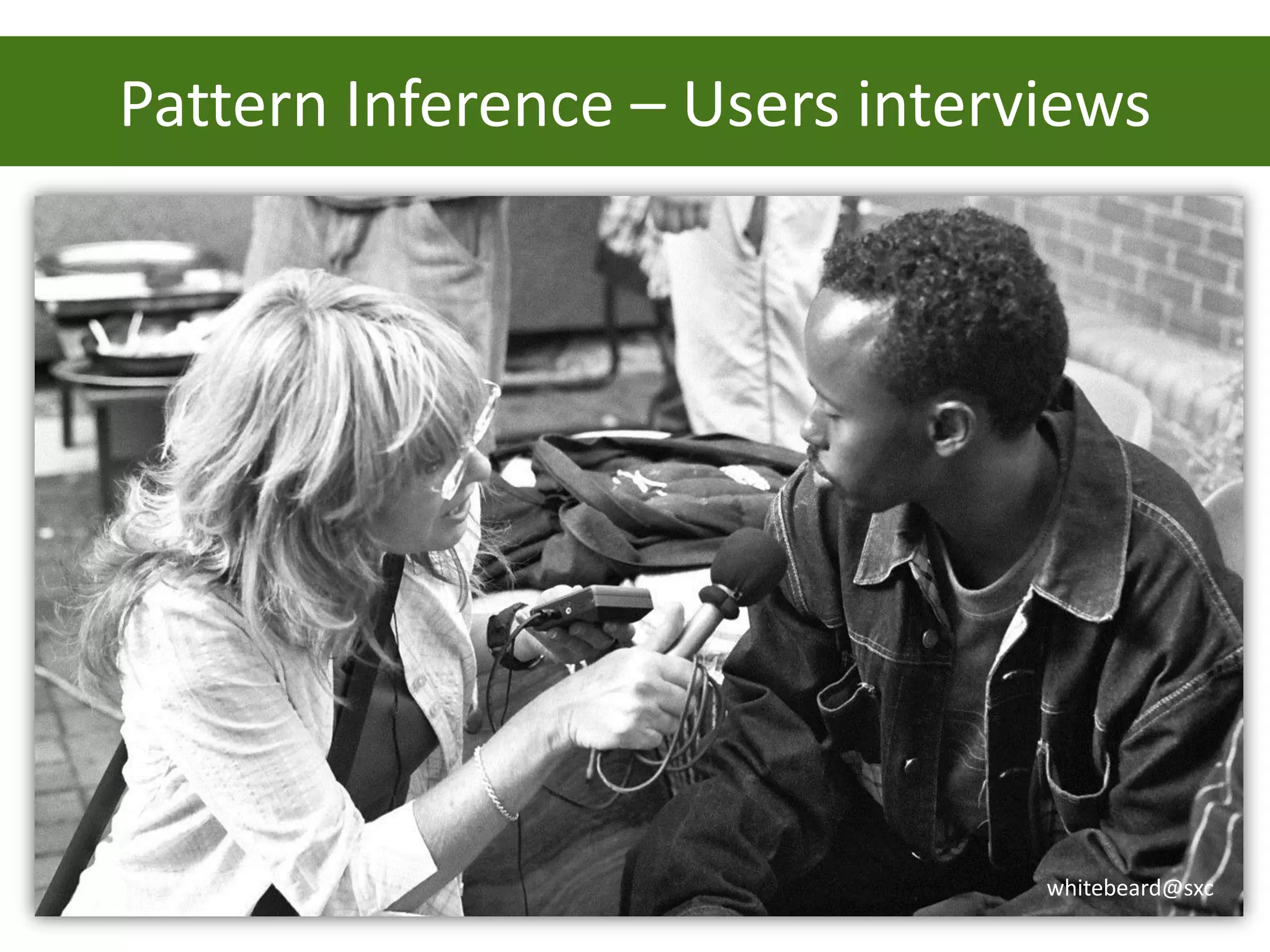 Pattern Inference – Users interviews




                                whitebeard@sxc
 