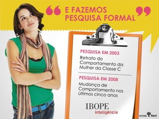 E FAZEMOS
PESQUISA FORMAL
 