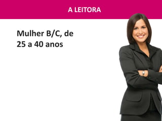 A LEITORA


Mulher B/C, de
25 a 40 anos
 