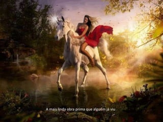 A mais linda obra prima que alguém já viu
 