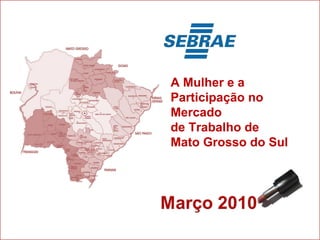 A Mulher e a Participação no Mercado  de Trabalho de  Mato Grosso do Sul  