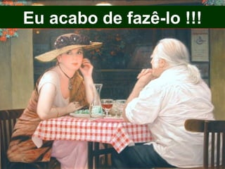 Eu acabo de fazê-lo !!! 