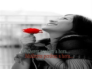 Mulheres perdem a hora... 