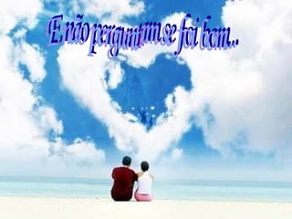 E não perguntam se foi bom... 