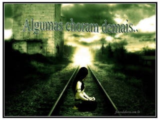 Algumas choram demais.. 