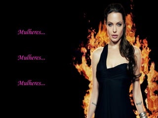 Mulheres... Mulheres... Mulheres... 
