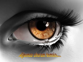 Algumas choram demais... 