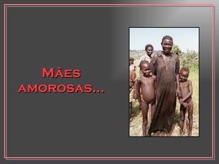 Mães amorosas... 