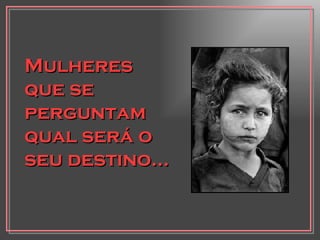 Mulheres que se perguntam qual será o seu destino... 
