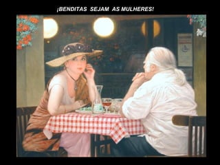 ¡BENDITAS SEJAM AS MULHERES!
 