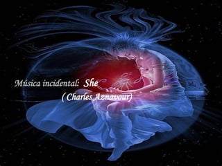 Música incidental:  She ( Charles Aznavour) 