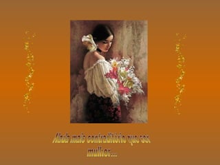 Nada mais contraditório que ser mulher... 