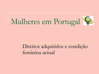 Mulheres em Portugal   Direitos adquiridos e condição feminina actual 