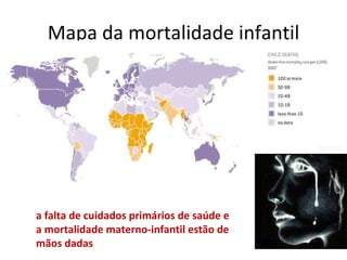 Mapa da mortalidade infantil a falta de cuidados primários de saúde e a mortalidade materno-infantil estão de mãos dadas 