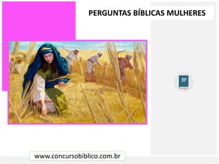 www.concursobiblico.com.br
PERGUNTAS BÍBLICAS MULHERES
 
