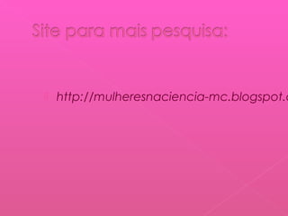 

http://mulheresnaciencia-mc.blogspot.c

 
