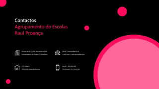 Contactos
Agrupamento de Escolas
Raul Proença
Geral | direcao@aerp.pt
Carla Jesus | carla.jesus@aerp.pt
Geral | 262 840 560
Carla Jesus | 917 416 228
Diretor do AE | João Bernardes e Silva
Coordenadora do Projeto | Carla Jesus
R. D. João II
2500-852 Caldas da Rainha
 