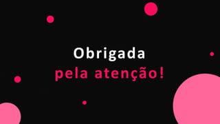 Obrigada
pela atenção!
 