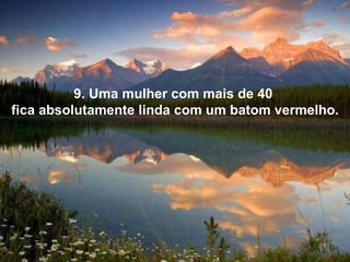 9. Uma mulher com mais de 40  fica absolutamente linda com um batom vermelho. 