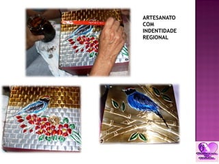 ARTESANATO
COM
INDENTIDADE
REGIONAL
 