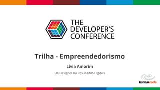 Trilha - Empreendedorismo
Lívia Amorim
UX Designer na Resultados Digitais
 