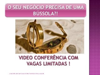O SEU NEGÓCIO PRECISA DE UMA
         BÚSSOLA?!




           VIDEO CONFERÊNCIA COM
              VAGAS LIMITADAS !
COACHREJANESANTOS@COCREATIONCOACHING.COM.BR
 