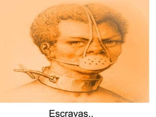Escravas..
