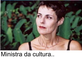 Ministra da cultura..