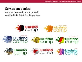 Somos engajadas:  o maior evento de produtoras de conteúdo do Brasil é feito por nós. A presença feminina nas redes sociais – Patrícia Moura 