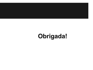 Obrigada!
 