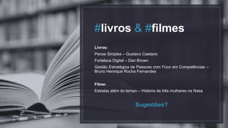 #livros & #filmes
Livros:
Pense Simples – Gustavo Caetano
Fortaleza Digital – Dan Brown
Gestão Estratégica de Pessoas com Foco em Competências –
Bruno Henrique Rocha Fernandes
Filme:
Estrelas além do tempo – Historia de três mulheres na Nasa
Sugestões?
 