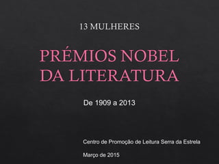 Centro de Promoção de Leitura Serra da Estrela
Março de 2015
De 1909 a 2013
 