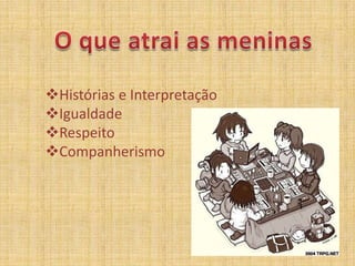 O que atrai as meninasHistórias e Interpretação