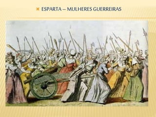  ESPARTA – MULHERES GUERREIRAS
 