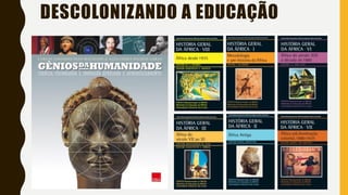 DESCOLONIZANDO A EDUCAÇÃO
 