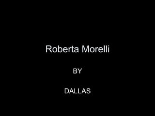 Roberta Morelli BY DALLAS 