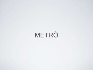 METRÔ
 