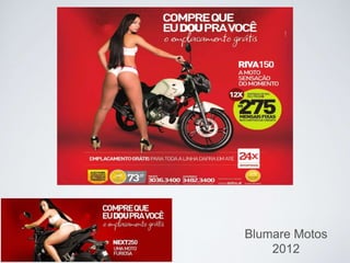 Blumare Motos
2012
 