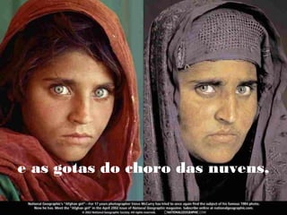 e as gotas do choro das nuvens,

 