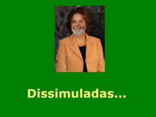Dissimuladas... 